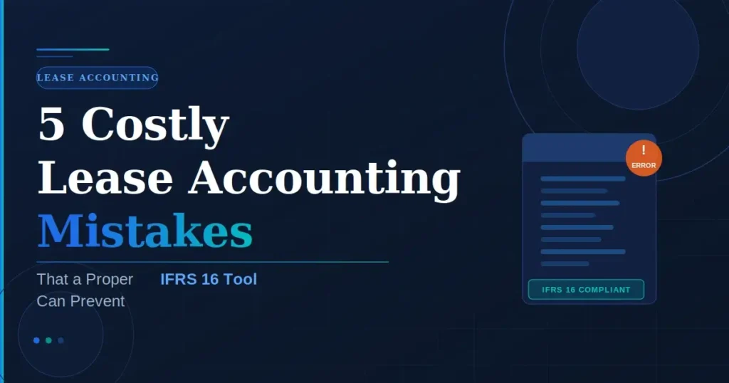 5 Costly Lease Accounting Mistakes That a Proper IFRS 16 Tool Can Prevent