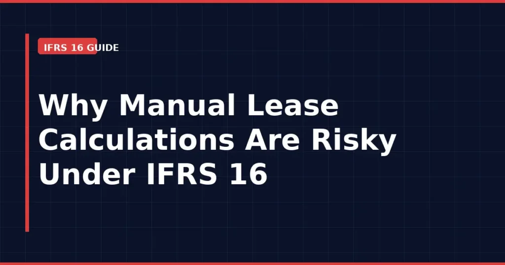 For Why Manual Lease Calculations Are Risky Under IFRS 16