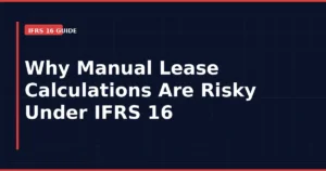 Why Manual Lease Calculations Are Risky Under IFRS 16
