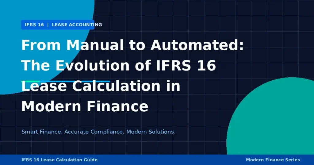 From Manual to Automated Lease IFRS 16 Lease Calculation in Modern Finance