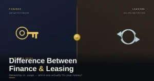 Difference Between Finance and Leasing: A Detailed Guide
